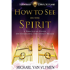 How To See In The Spirit: A practical guide on engaging the spirit realm - Paperback