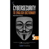 The Cybersecurity to English Dictionary: 5th Edition - Hardcover