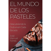 El Mundo de los Pasteles: Descubriendo la Dulzura en Cada Bocado - Paperback