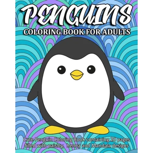 Penguins Coloring Book For Adults: Cute Penguin Coloring Book containing 20 pages filled with paisley, henna and Mandala designs - Paperback