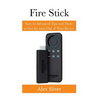 Fire Stick: Easy to Advanced Tips and Tricks to Get the most Out of Your Device - Paperback