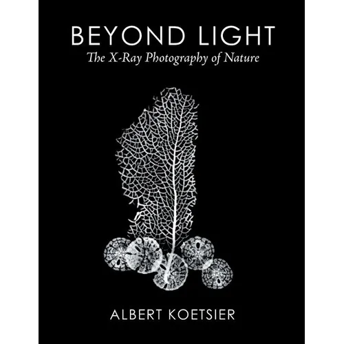 Beyond Light: The X-Ray Photography of Nature - Paperback