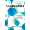 Neurosculpting: A Whole-Brain Approach to Heal Trauma, Rewrite Limiting Beliefs, and Find Wholeness - Paperback