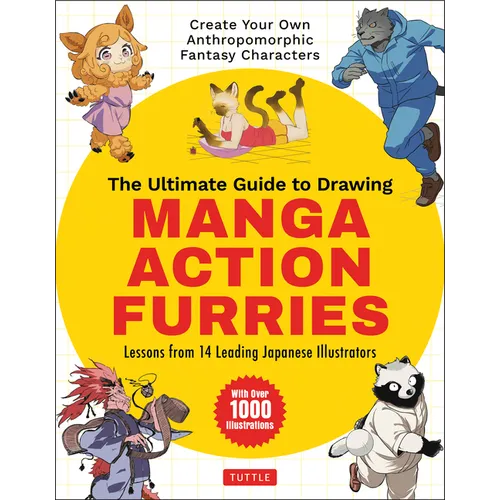 The Ultimate Guide to Drawing Manga Action Furries: Create Your Own Anthropomorphic Fantasy Characters: Lessons from 14 Leading Japanese Illustrators - Paperback