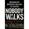 Nobody Walks: Bringing My Brother's Killers to Justice - Hardcover