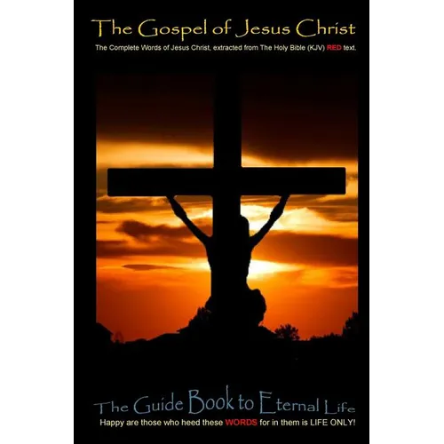 The Gospel of Jesus Christ: The complete words of Jesus Christ, extracted from the Holy Bible (KJV) - Paperback