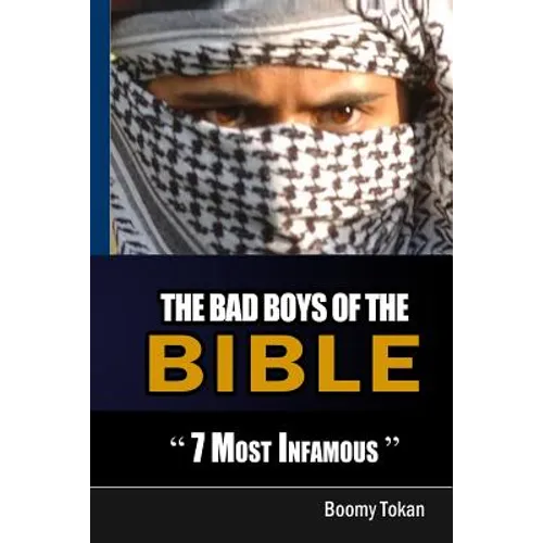The Bad Boys Of The Bible "7 Most Infamous " - Paperback