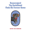 Beauxregard The Dachshund Finds His Forever Home - Paperback