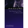 At the Scent of Water: The Ground of Hope in the Book of Job - Paperback