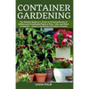 Container Gardening: The Ultimate Beginners Guide to Growing Bounty of Edibles and Ornamental Plants in Pots, Tubs, and Other Containers - - Paperback