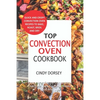 Top Convection Oven Cookbook: Quick And Crispy Convention Oven Recipes To Bake, Roast, Broil And Dry - Paperback