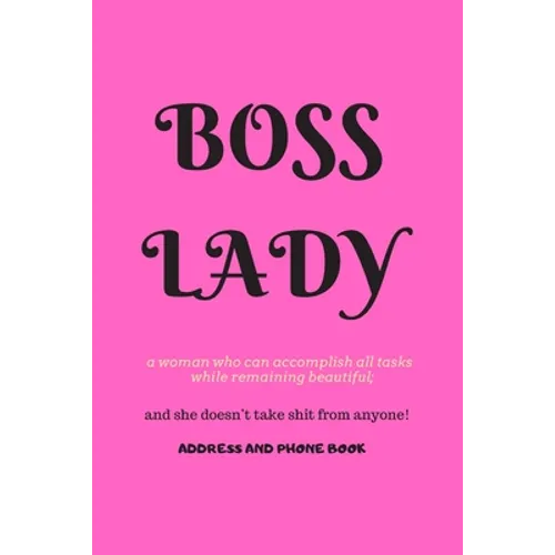 Boss Lady Address and Phone Book: for "a woman who can accomplish all tasks, while remaining beautiful, and she doesn't take shit from anyone!" Organi - Paperback