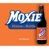 Moxie: Maine in a Bottle - Paperback