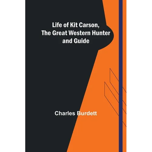 Life of Kit Carson, the Great Western Hunter and Guide - Paperback