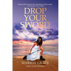 Drop Your Sword: Letting God Fight Your Battles - Paperback
