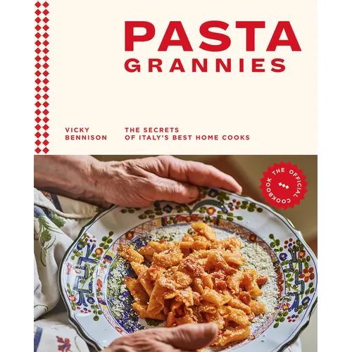 Pasta Grannies: The Official Cookbook: The Secrets of Italy's Best Home Cooks - Hardcover