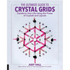 The Ultimate Guide to Crystal Grids: Transform Your Life Using the Power of Crystals and Layouts - Paperback