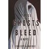 These Ghosts Bleed - Paperback