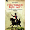 With Wellington's Light Cavalry - the experiences of an officer of the 16th Light Dragoons in the Peninsular and Waterloo campaigns of the Napoleonic - Hardcover