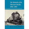 The Rebirth of the Missouri Pacific, 1956-1983 - Paperback
