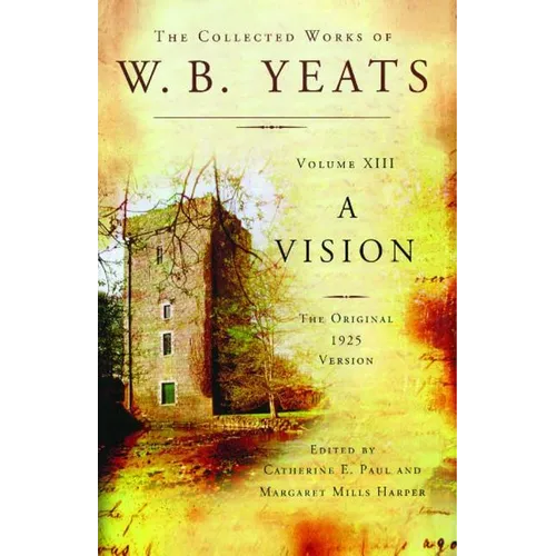 The Collected Works of W.B. Yeats Volume XIII: A Vision: The Original 1925 Version - Paperback