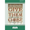 Give Them Christ: Preaching His Incarnation, Crucifixion, Resurrection, Ascension and Return [Standard Large Print 16 Pt Edition] - Paperback