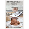 Keto Ice Cream Recipes & Cookbook: Delicious Keto Ice Cream Cookbook With Easy To Made Recipes And Healthy Dietary Guidance - Paperback