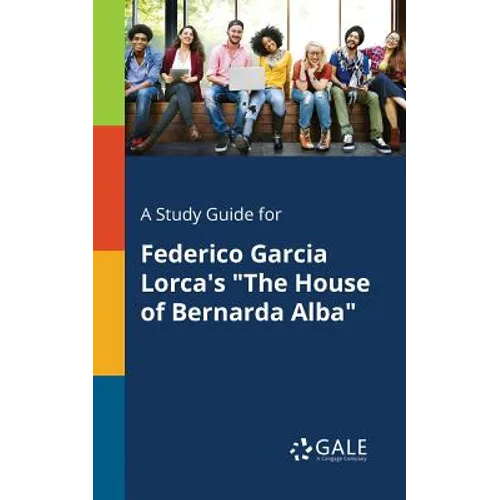 A Study Guide for Federico Garcia Lorca's "The House of Bernarda Alba" - Paperback