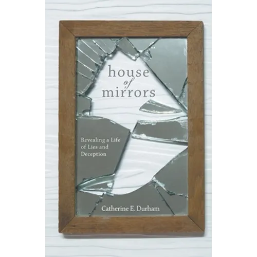 House of Mirrors: Revealing a Life of Lies and Deception - Paperback