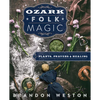 Ozark Folk Magic: Plants, Prayers & Healing - Paperback