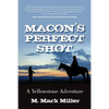 Macon's Perfect Shot: A Yellowstone Adventure - Paperback