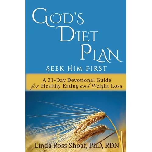 God's Diet Plan: Seek Him First: A 31-Day Devotional Guide for Healthy Eating and Weight Loss - Paperback