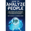 How to Analyze People: A Guide to Personality Types, Human Behavior, Dark Psychology, Emotional Intelligence, Persuasion, Manipulation, Speed-Reading - Hardcover