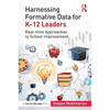 Harnessing Formative Data for K-12 Leaders: Real-time Approaches to School Improvement - Paperback