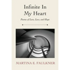 Infinite In My Heart: Poems of Love, Loss, and Hope - Paperback