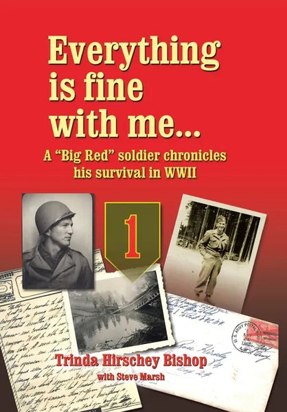 Everything Is Fine with Me... a "Big Red" Soldier Chronicles His Survival in WWII - Hardcover