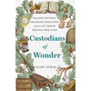 Custodians of Wonder: Ancient Customs, Profound Traditions, and the Last People Keeping Them Alive - Hardcover