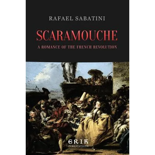 Scaramouche: A Romance of the French Revolution - Paperback