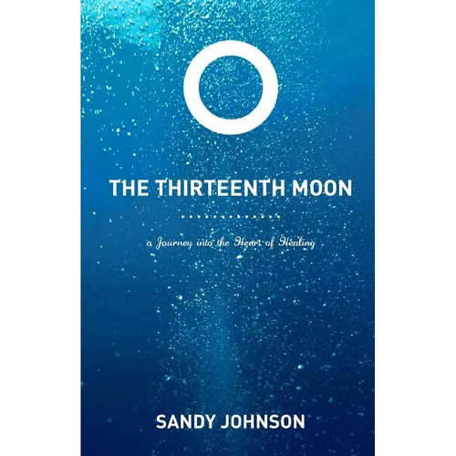 The Thirteenth Moon: A Journey into the Heart of Healing - Paperback