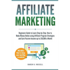 Affiliate Marketing: Beginners Guide to Learn Step-by-Step How to Make Money Online using Affiliate Program Strategies and Earn Passive Income up to $ - Paperback