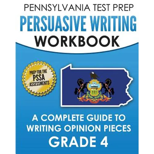 PENNSYLVANIA TEST PREP Persuasive Writing Workbook: A Complete Guide to Writing Opinion Pieces Grade 4: Preparation for the PSSA ELA Tests - Paperback