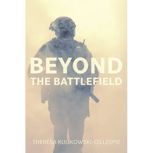 Beyond the Battlefield: Stories of Tenacity and Mindful Guidance Along the Warrior's Path - Paperback