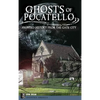 Ghosts of Pocatello: Haunted History from the Gate City - Hardcover
