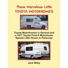 Those Marvelous Little Toyota Motorhomes: Toyota Motorhomes in General and a 1977 Toyota Pont-X Motorhome Named Little House in Particular - Paperback