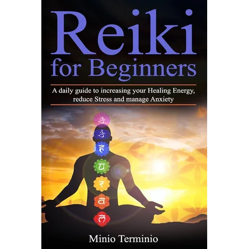 Reiki for Beginners: A Daily Guide to Increasing your Healing Energy, Reduce Stress and Manage Anxiety - Paperback