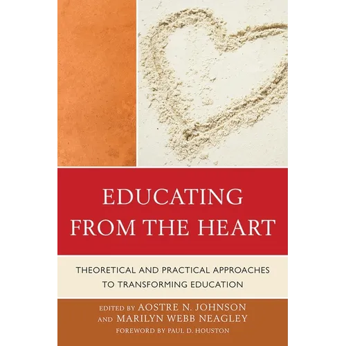 Educating from the Heart: Theoretical and Practical Approaches to Transforming Education - Paperback