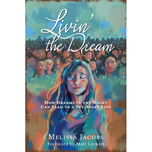 Livin' the Dream: How dreams in the night can lead to a set-apart life - Paperback
