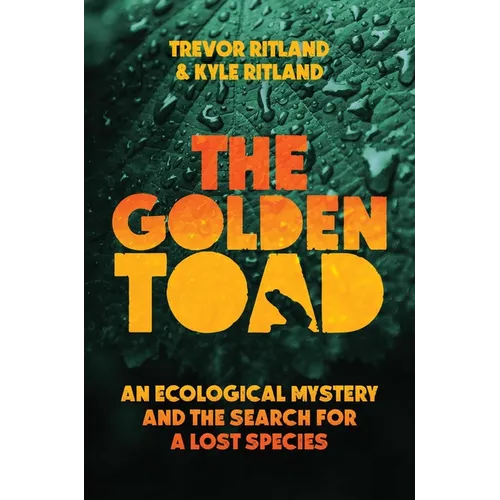 The Golden Toad: An Ecological Mystery and the Search for a Lost Species - Hardcover