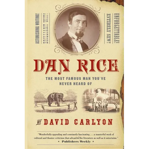 Dan Rice: The Most Famous Man You've Never Heard of - Paperback