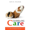 Guinea Pigs: The Essential Guide To Ownership, Care, & Training For Your Pet - Paperback